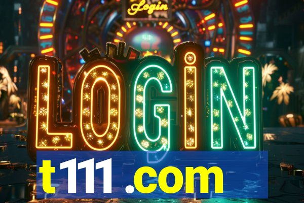 t111 .com